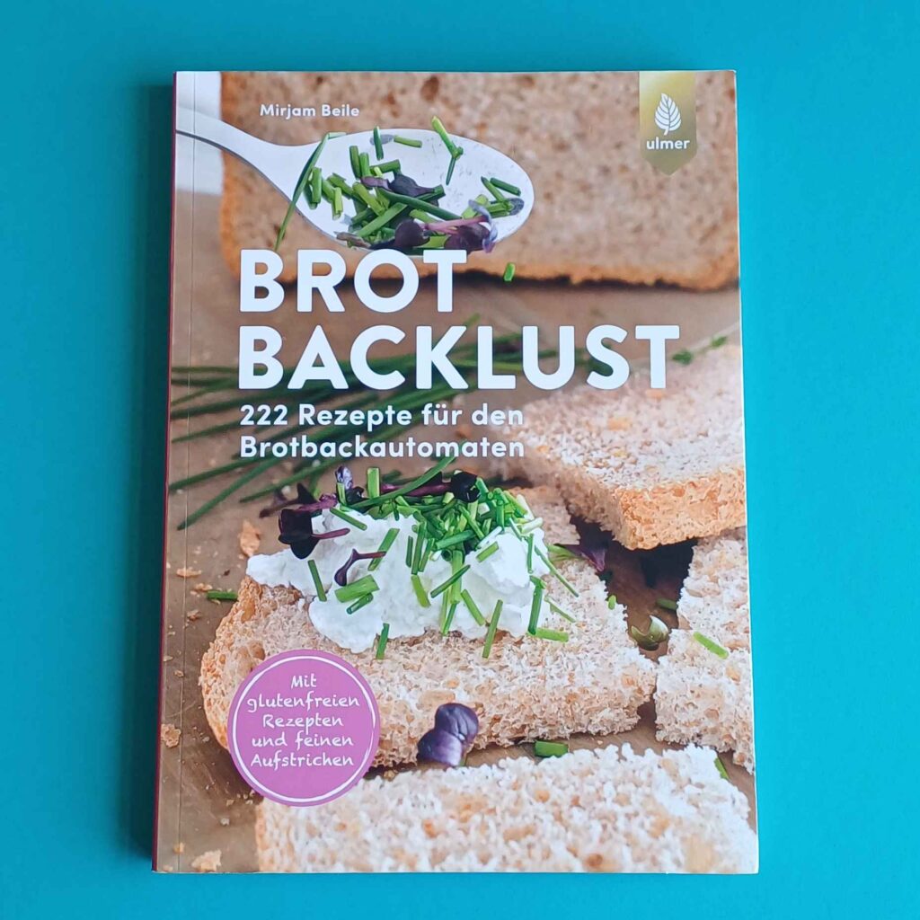 Brotbacklust – 222 Rezepte für den Brotbackautomaten
